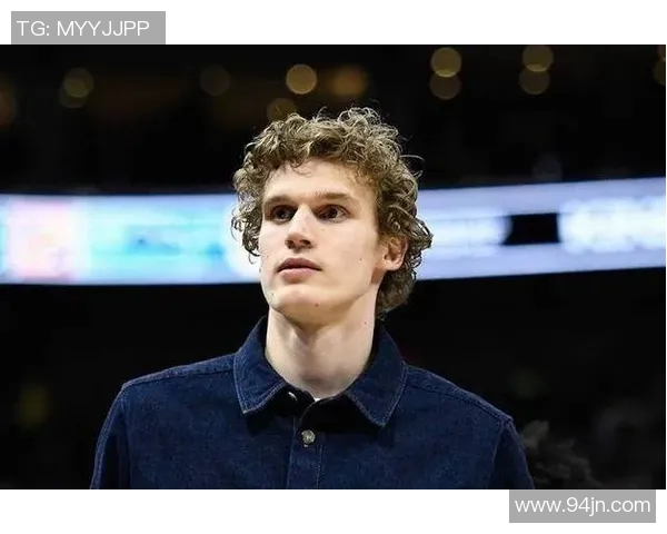 劳里马尔卡宁如何在NBA赛场上展现个人风采与团队价值
